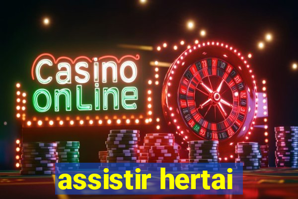 assistir hertai